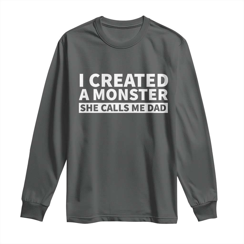 Funny Girl Dad Long Sleeve Shirt I Created A Monster She Calls Me Dad Saying Humor