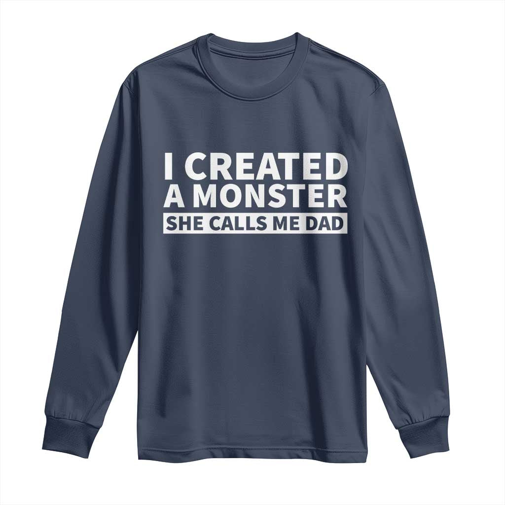 Funny Girl Dad Long Sleeve Shirt I Created A Monster She Calls Me Dad Saying Humor