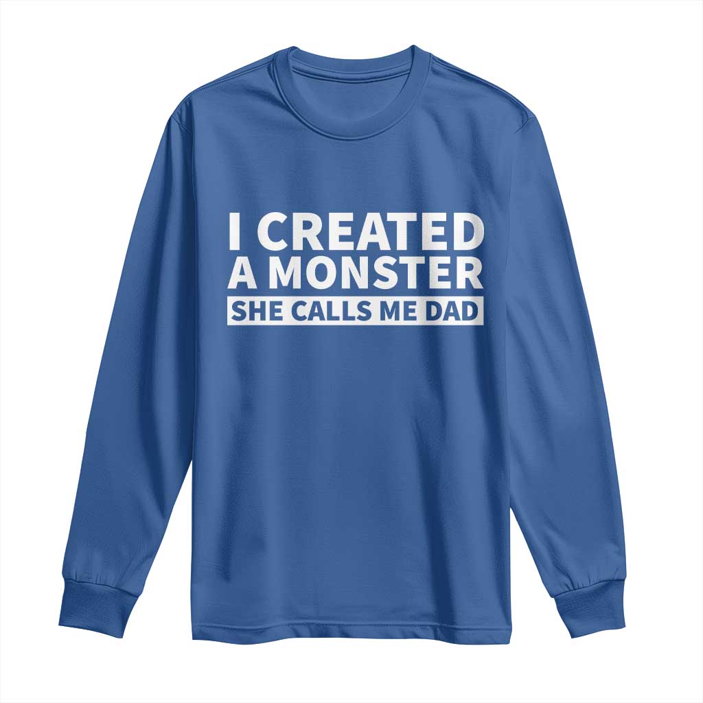 Funny Girl Dad Long Sleeve Shirt I Created A Monster She Calls Me Dad Saying Humor