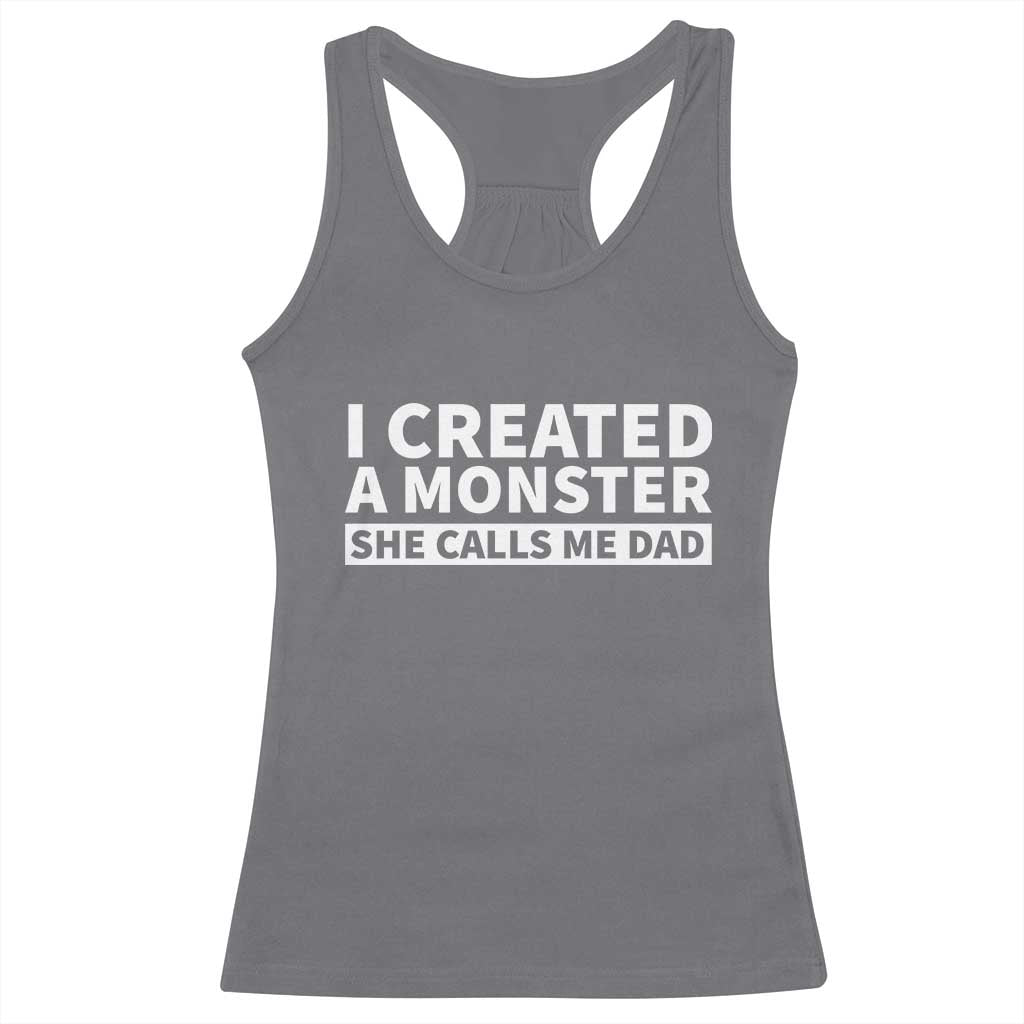 Funny Girl Dad Racerback Tank Top I Created A Monster She Calls Me Dad Saying Humor