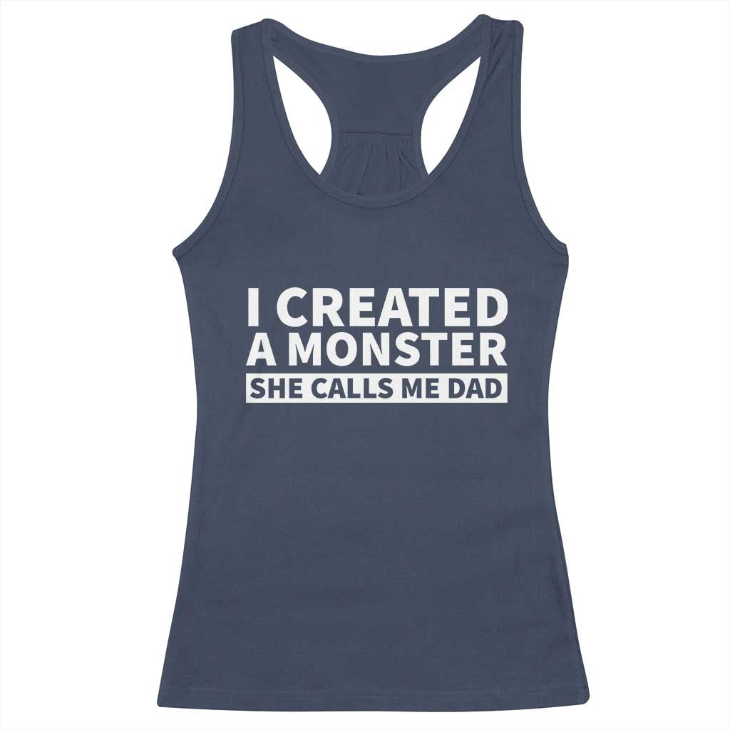 Funny Girl Dad Racerback Tank Top I Created A Monster She Calls Me Dad Saying Humor