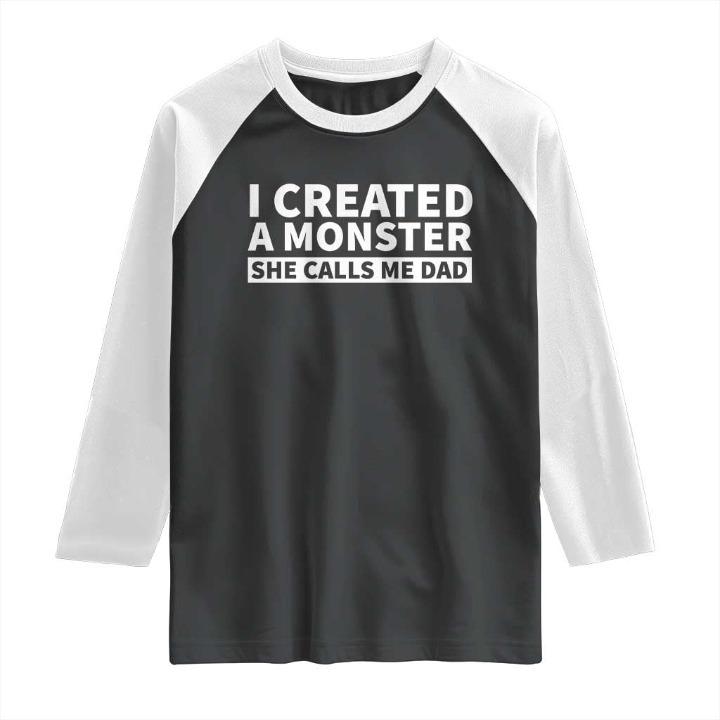 Funny Girl Dad Raglan Shirt I Created A Monster She Calls Me Dad Saying Humor