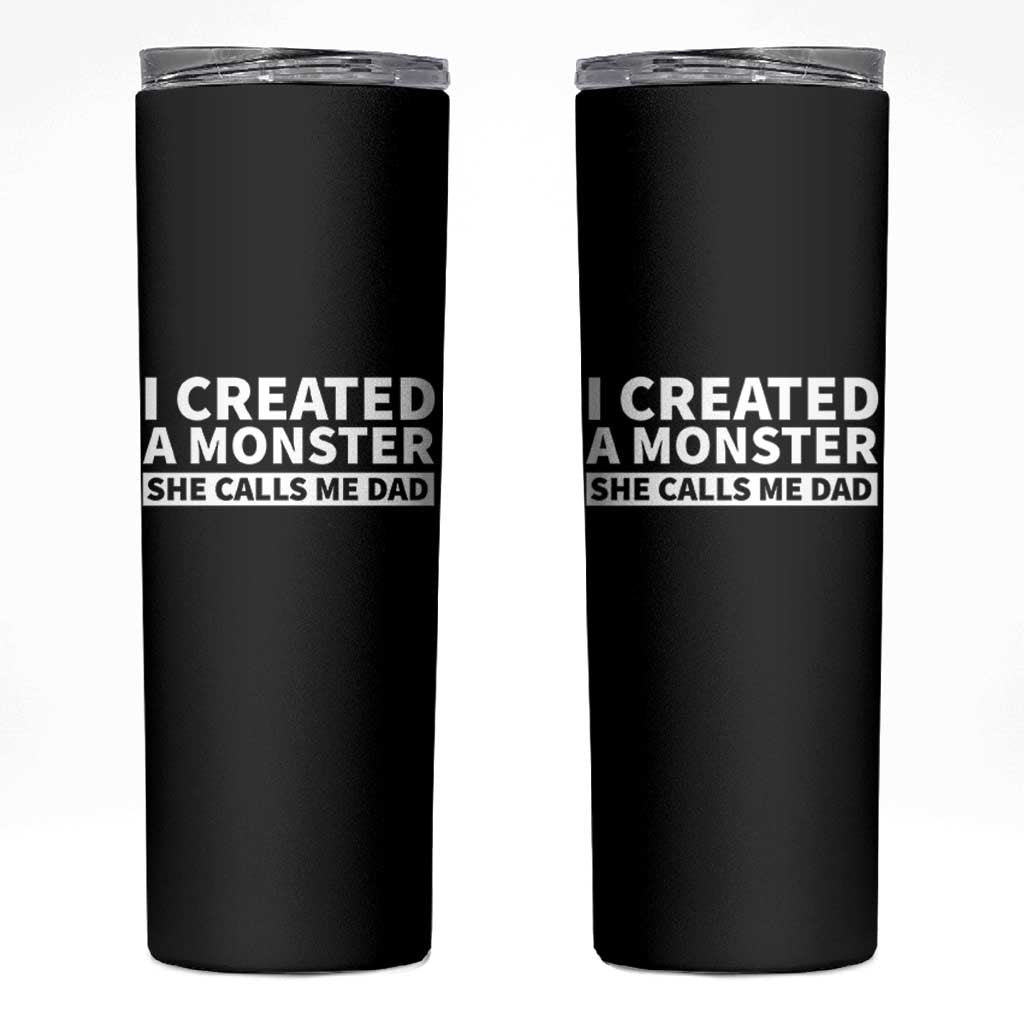 Funny Girl Dad Skinny Tumbler I Created A Monster She Calls Me Dad Saying Humor