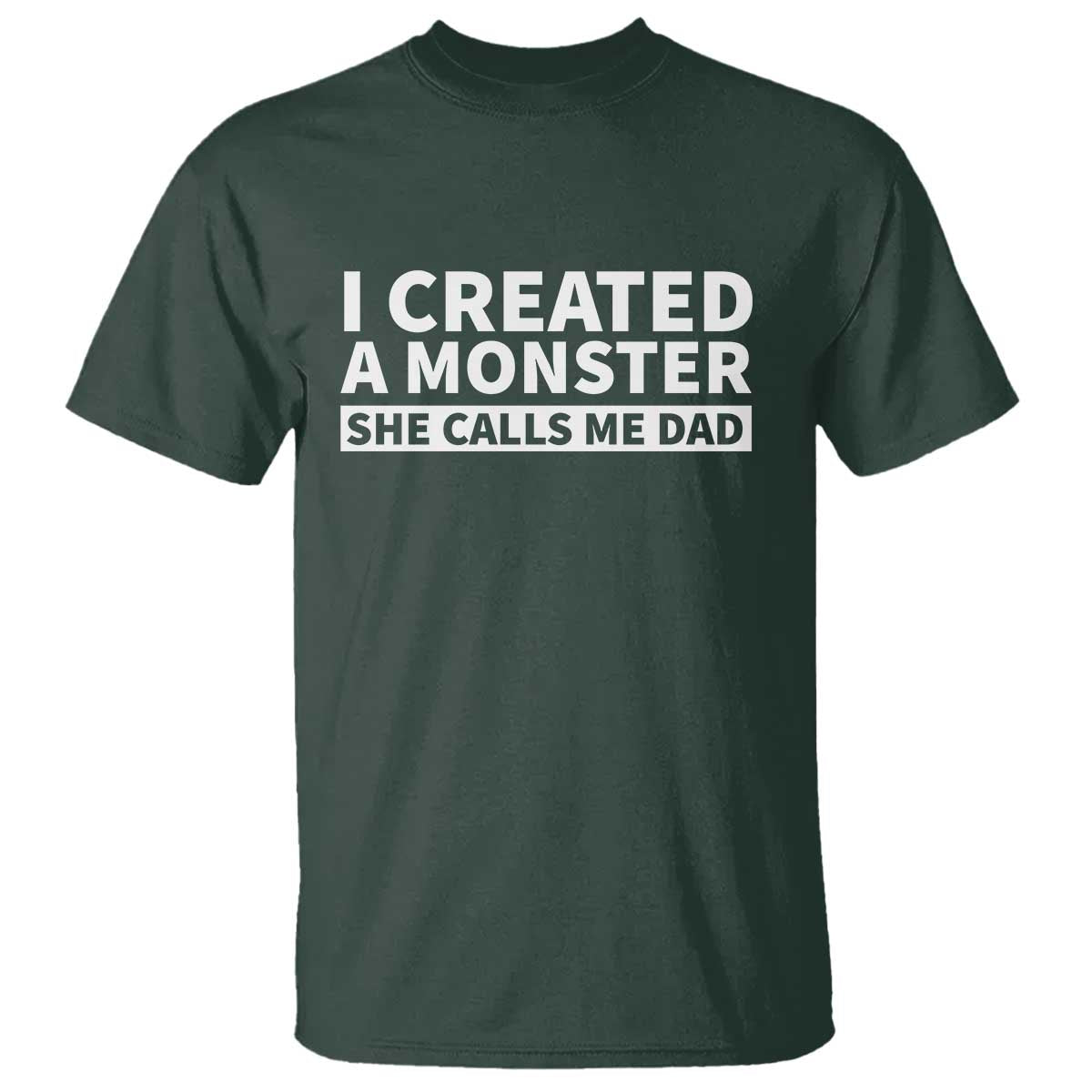Funny Girl Dad T Shirt I Created A Monster She Calls Me Dad Saying Humor