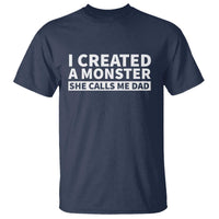 Funny Girl Dad T Shirt I Created A Monster She Calls Me Dad Saying Humor