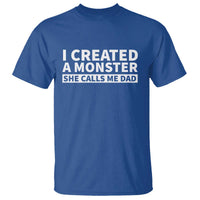 Funny Girl Dad T Shirt I Created A Monster She Calls Me Dad Saying Humor