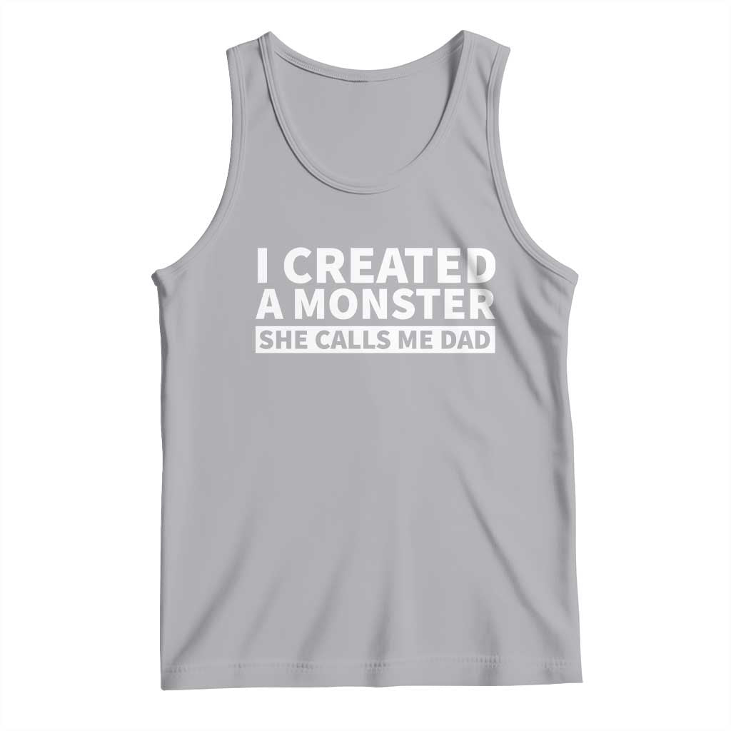 Funny Girl Dad Tank Top I Created A Monster She Calls Me Dad Saying Humor