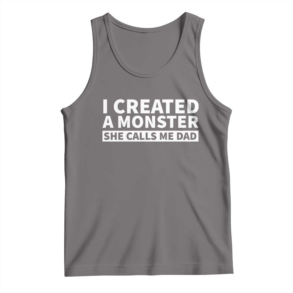 Funny Girl Dad Tank Top I Created A Monster She Calls Me Dad Saying Humor