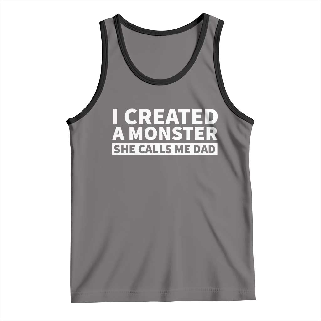 Funny Girl Dad Tank Top I Created A Monster She Calls Me Dad Saying Humor
