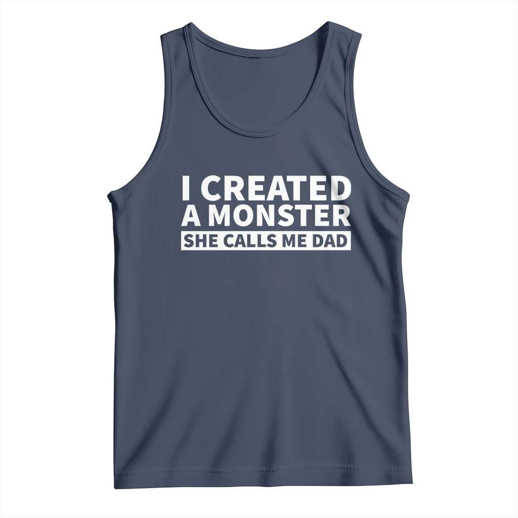 Funny Girl Dad Tank Top I Created A Monster She Calls Me Dad Saying Humor