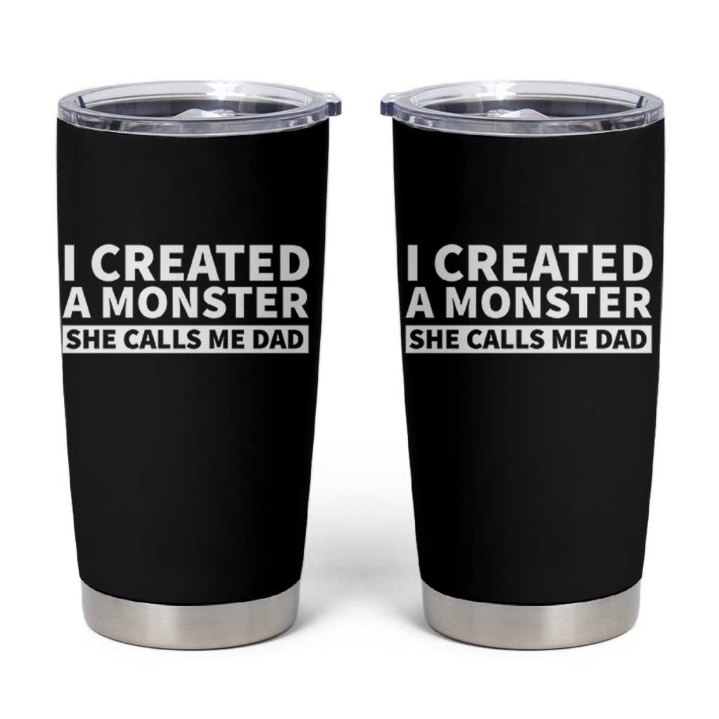 Funny Girl Dad Tumbler Cup I Created A Monster She Calls Me Dad Saying Humor