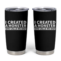 Funny Girl Dad Tumbler Cup I Created A Monster She Calls Me Dad Saying Humor