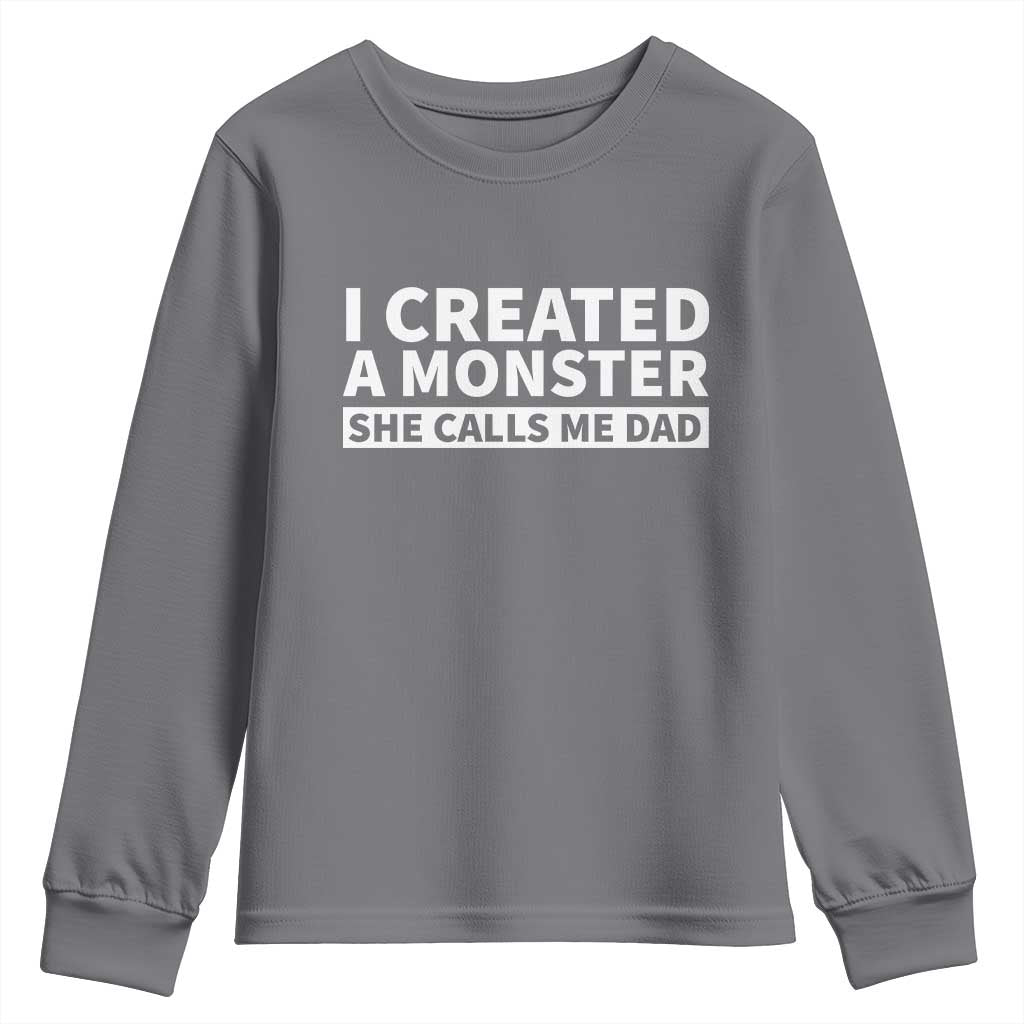 Funny Girl Dad Youth Sweatshirt I Created A Monster She Calls Me Dad Saying Humor