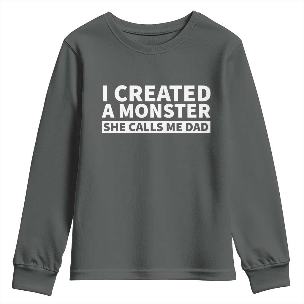 Funny Girl Dad Youth Sweatshirt I Created A Monster She Calls Me Dad Saying Humor