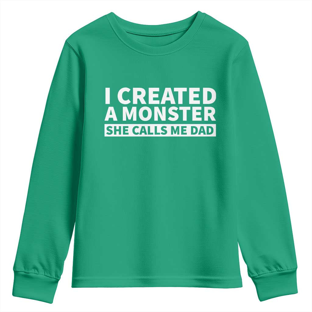 Funny Girl Dad Youth Sweatshirt I Created A Monster She Calls Me Dad Saying Humor