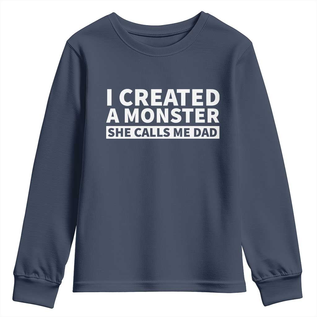 Funny Girl Dad Youth Sweatshirt I Created A Monster She Calls Me Dad Saying Humor