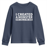 Funny Girl Dad Youth Sweatshirt I Created A Monster She Calls Me Dad Saying Humor