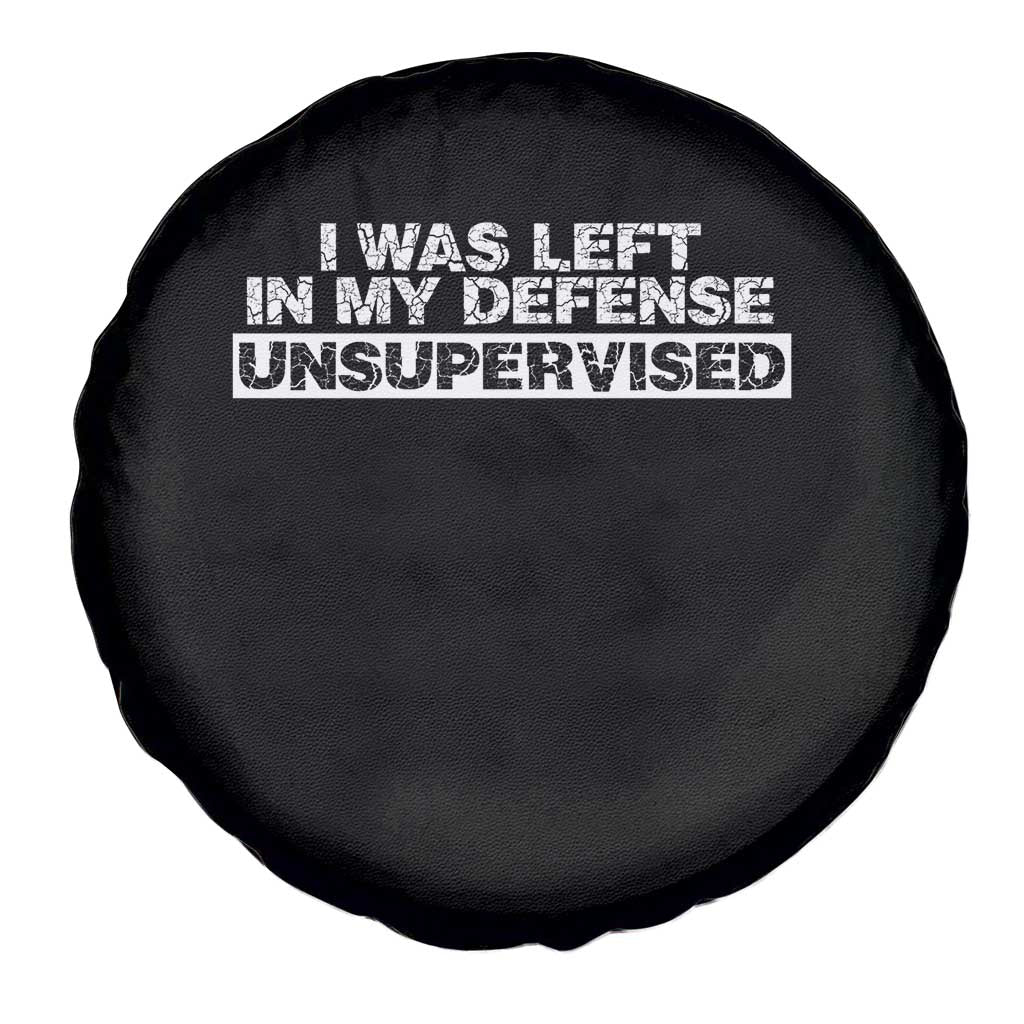 In My Defense I Was Left Unsupervised Spare Tire Cover