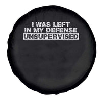 In My Defense I Was Left Unsupervised Spare Tire Cover