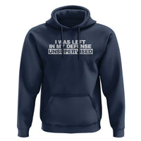 In My Defense I Was Left Unsupervised Hoodie