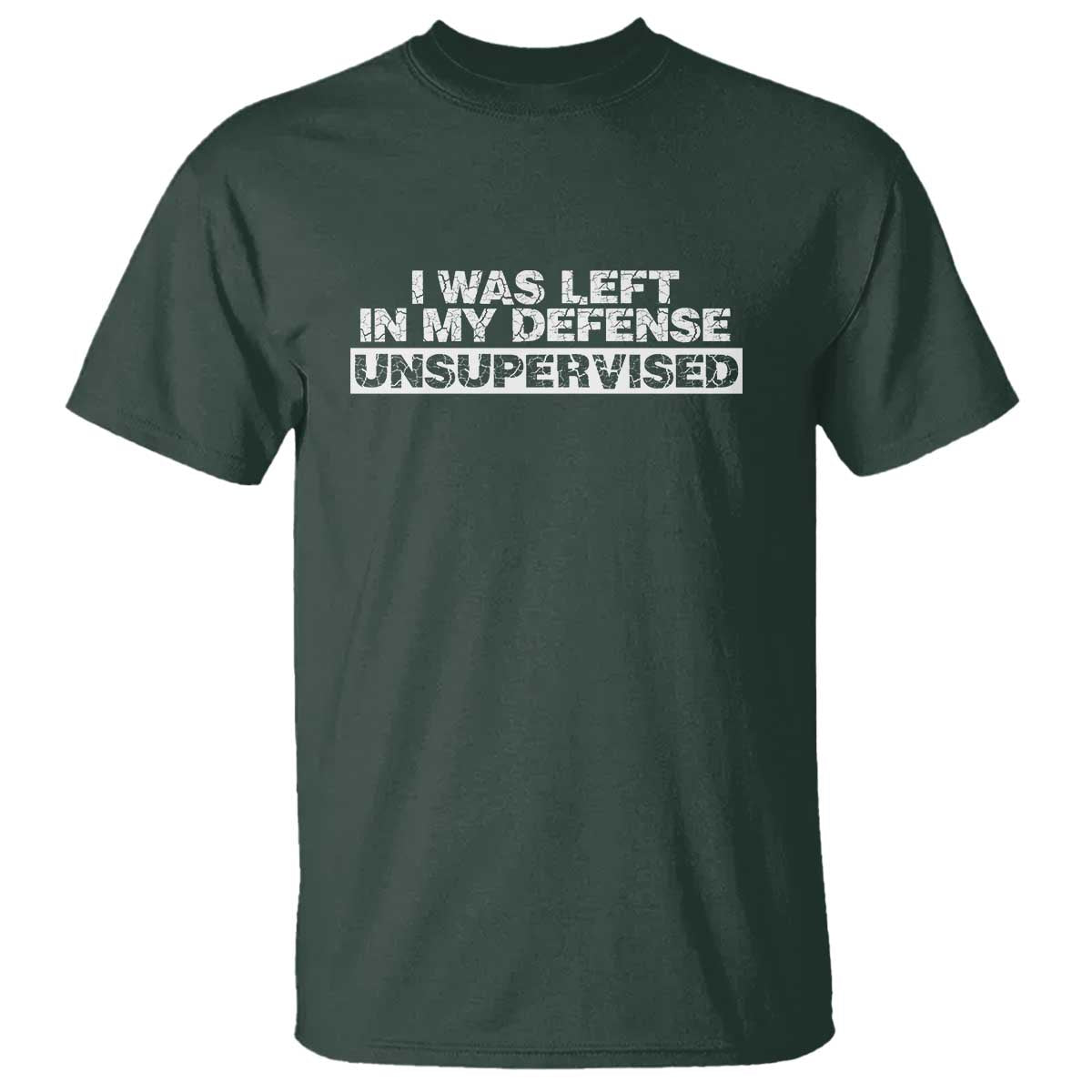 In My Defense I Was Left Unsupervised T Shirt
