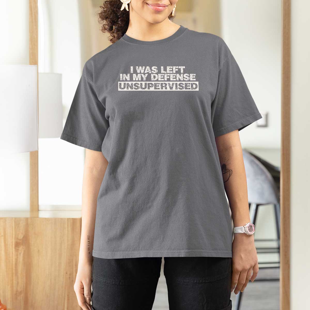 In My Defense I Was Left Unsupervised T Shirt For Women
