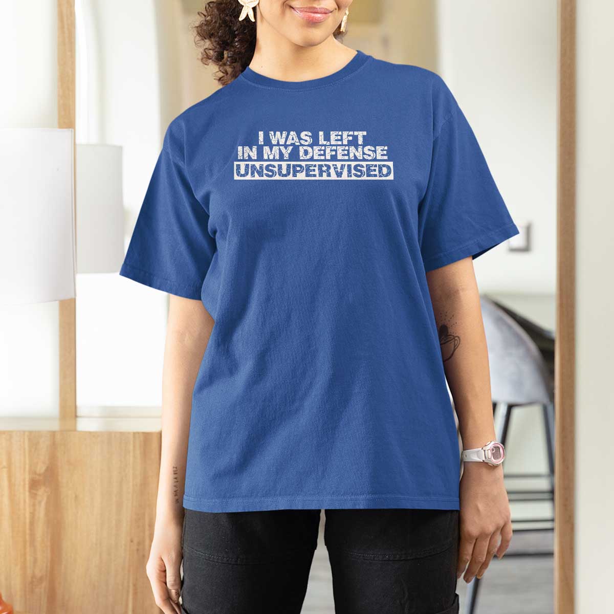 In My Defense I Was Left Unsupervised T Shirt For Women