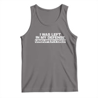 In My Defense I Was Left Unsupervised Tank Top