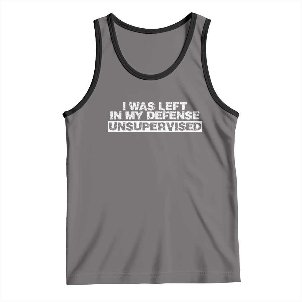 In My Defense I Was Left Unsupervised Tank Top
