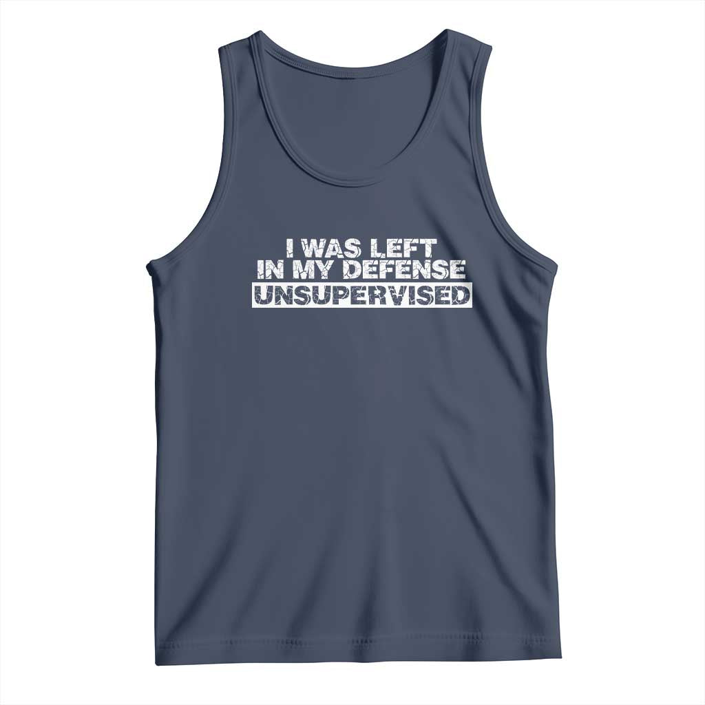 In My Defense I Was Left Unsupervised Tank Top