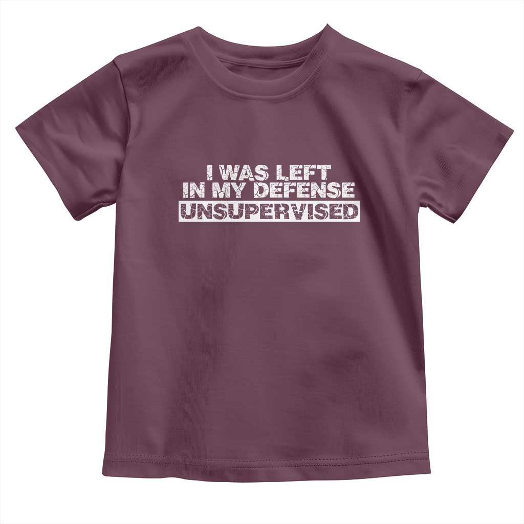 In My Defense I Was Left Unsupervised Toddler T Shirt