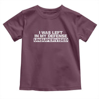 In My Defense I Was Left Unsupervised Toddler T Shirt