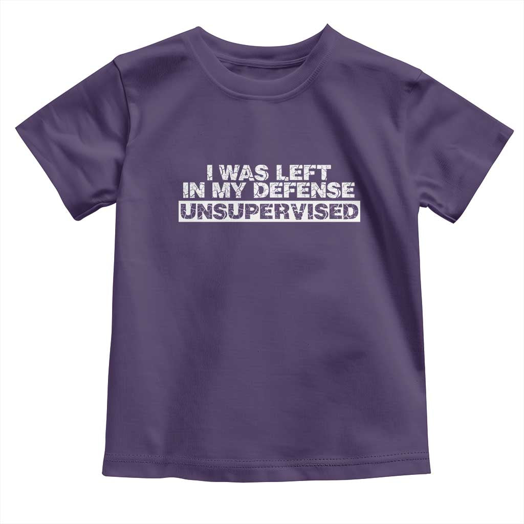 In My Defense I Was Left Unsupervised Toddler T Shirt