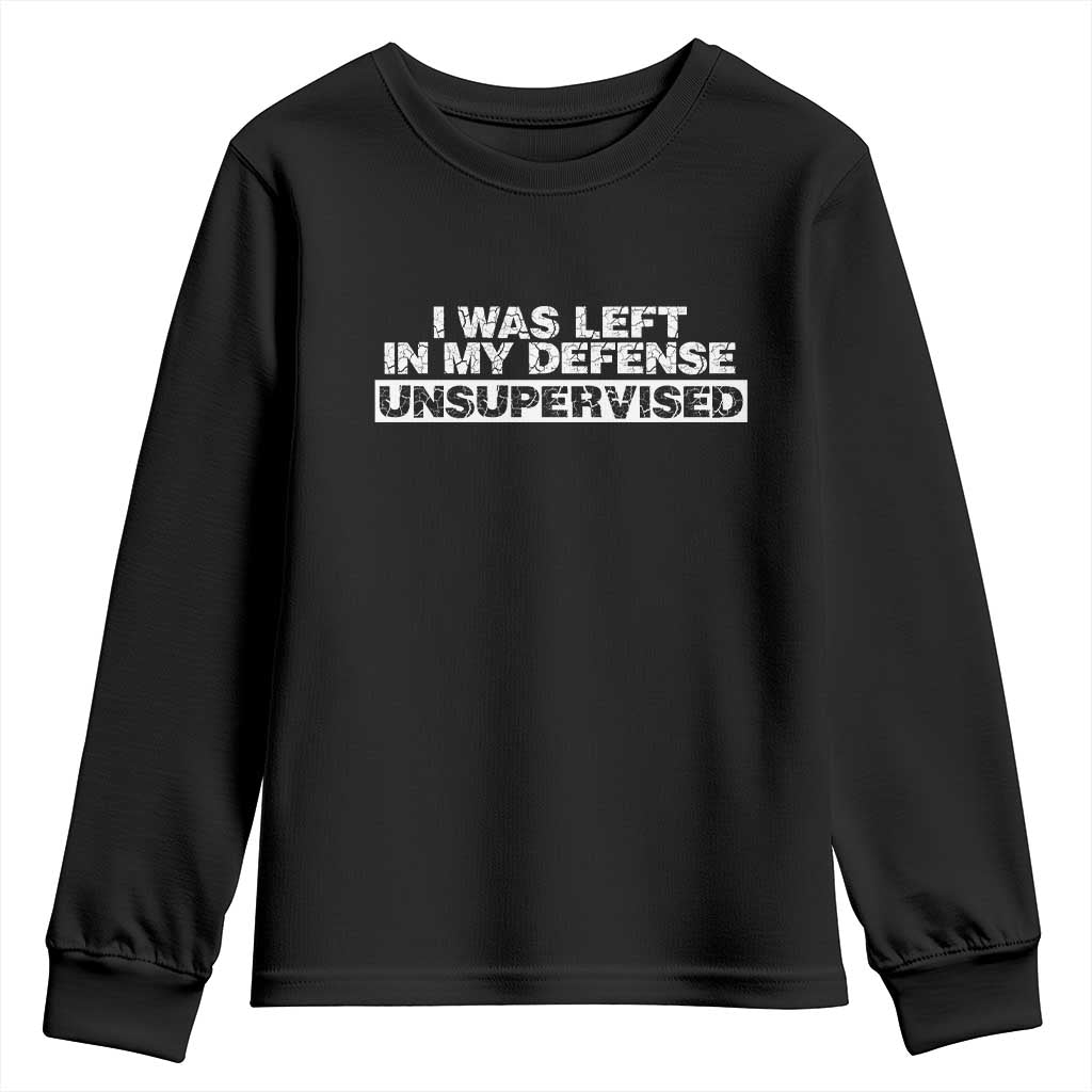 In My Defense I Was Left Unsupervised Youth Sweatshirt
