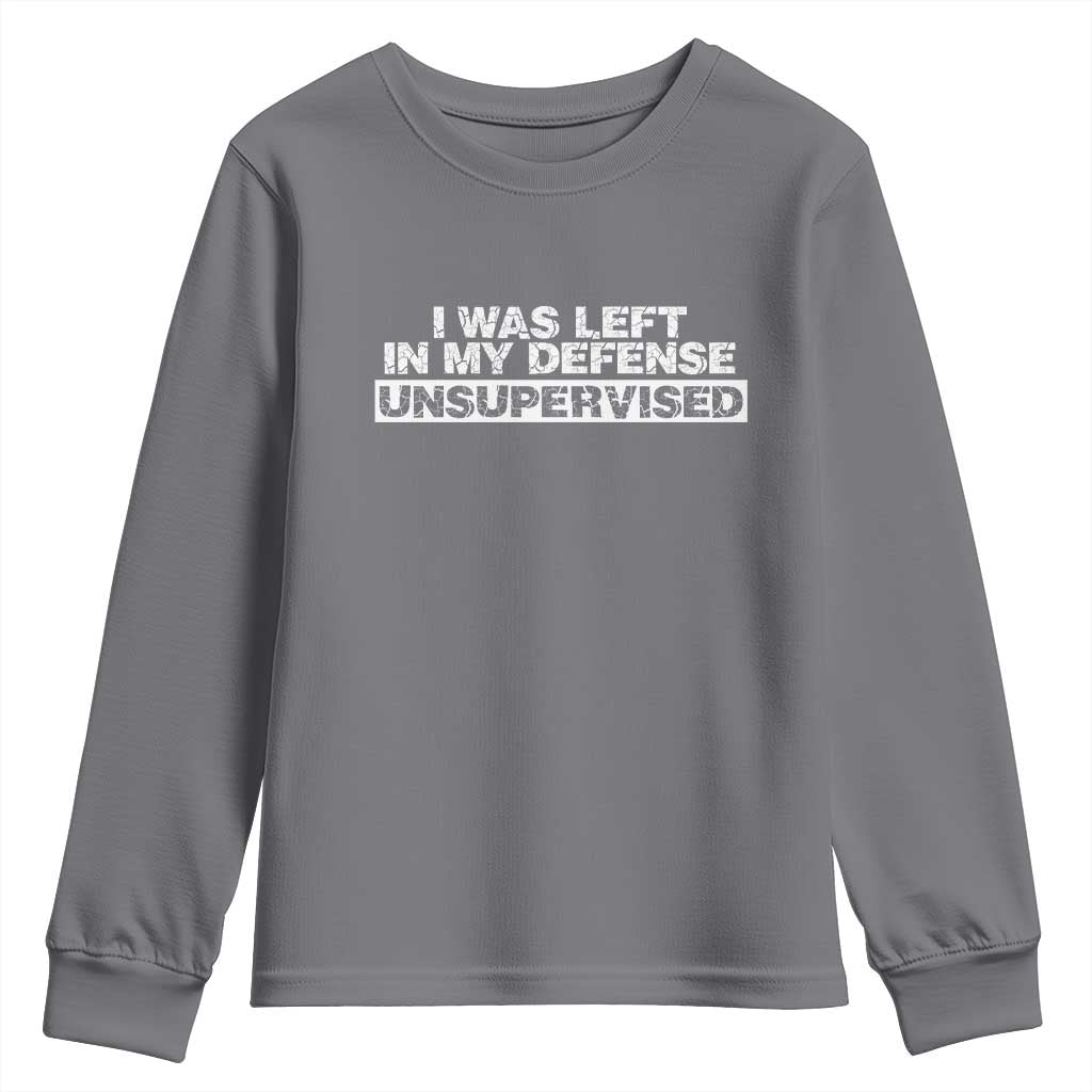 In My Defense I Was Left Unsupervised Youth Sweatshirt