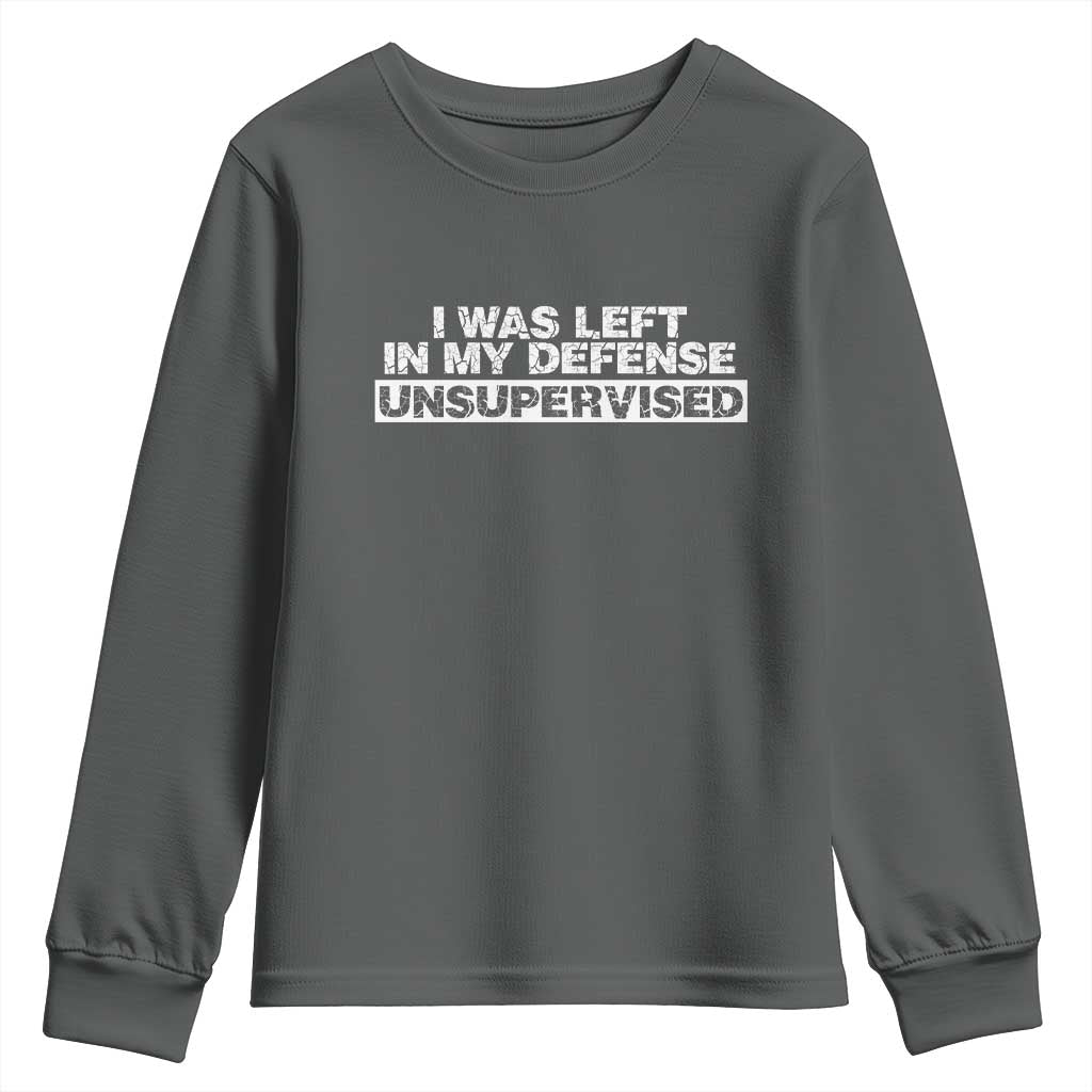 In My Defense I Was Left Unsupervised Youth Sweatshirt