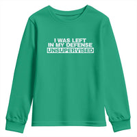 In My Defense I Was Left Unsupervised Youth Sweatshirt