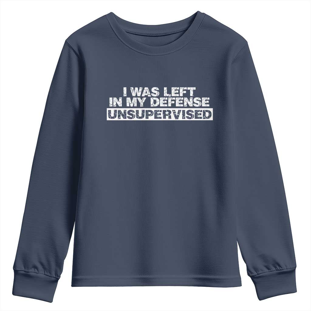 In My Defense I Was Left Unsupervised Youth Sweatshirt
