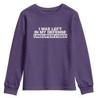 In My Defense I Was Left Unsupervised Youth Sweatshirt