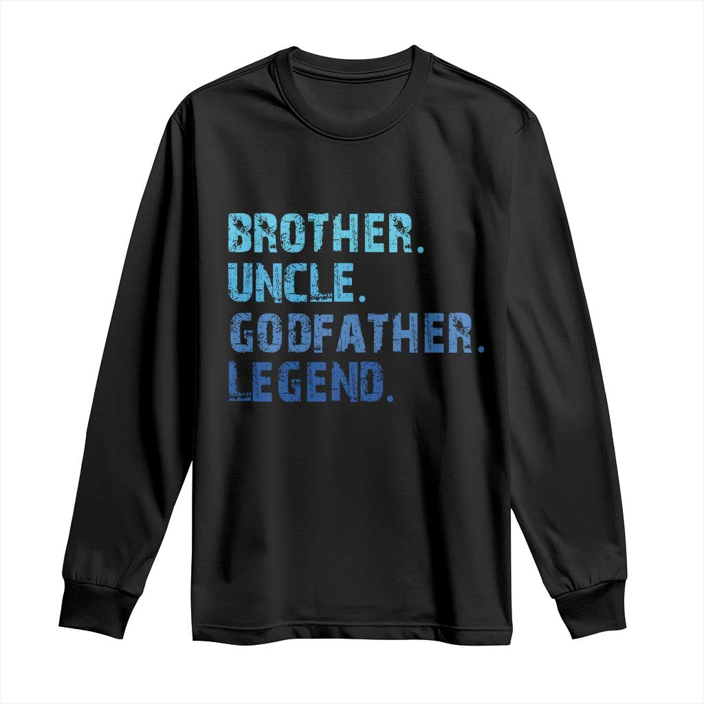 Brother Uncle Godfather Legend Long Sleeve Shirt Best Funny Uncle Fathers Day