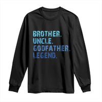 Brother Uncle Godfather Legend Long Sleeve Shirt Best Funny Uncle Fathers Day