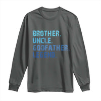 Brother Uncle Godfather Legend Long Sleeve Shirt Best Funny Uncle Fathers Day