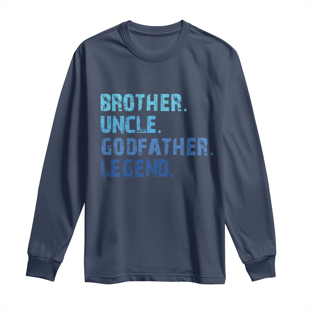 Brother Uncle Godfather Legend Long Sleeve Shirt Best Funny Uncle Fathers Day
