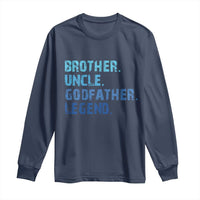 Brother Uncle Godfather Legend Long Sleeve Shirt Best Funny Uncle Fathers Day