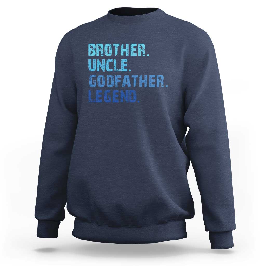 Brother Uncle Godfather Legend Sweatshirt Best Funny Uncle Fathers Day