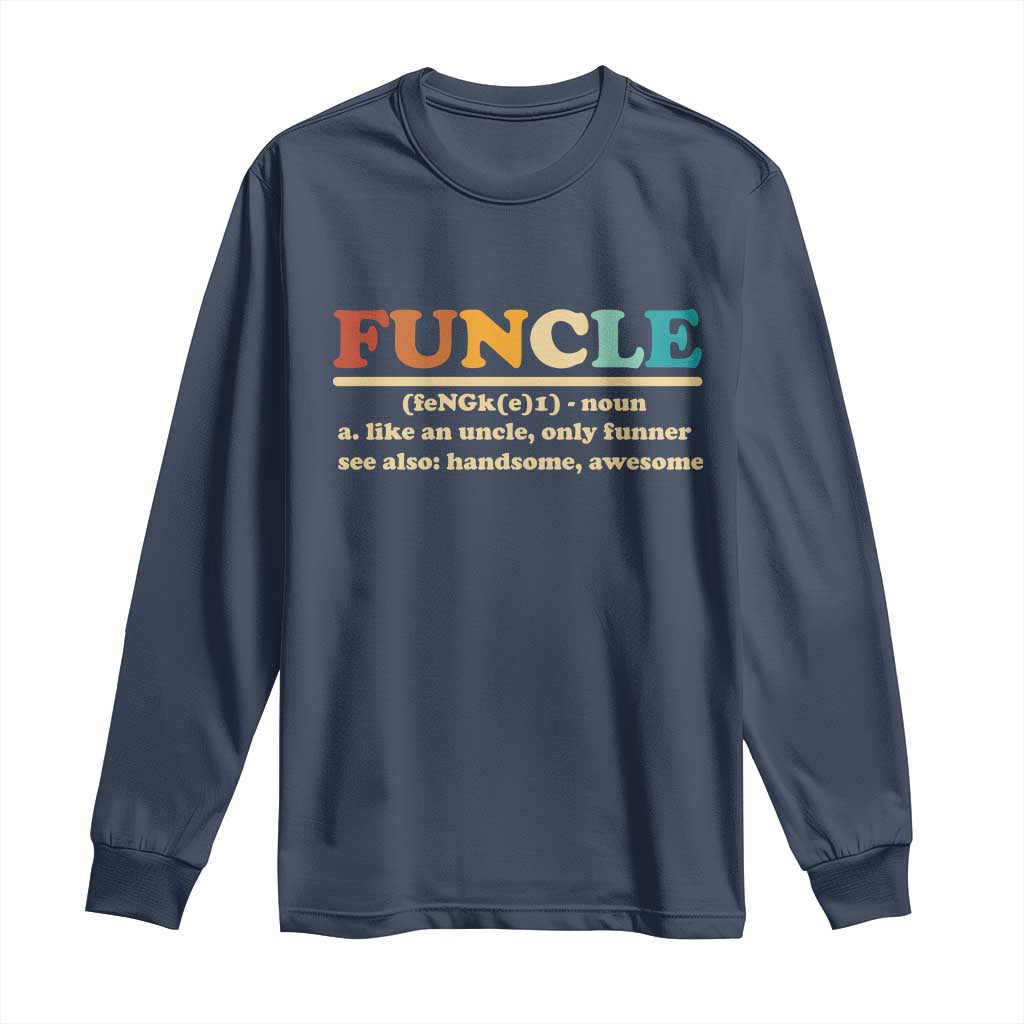 Funcle Funny Uncle Long Sleeve Shirt Like An Uncle Only Funner Fathers Day
