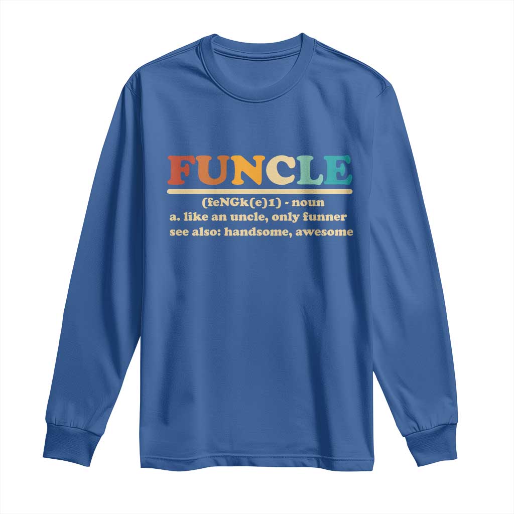 Funcle Funny Uncle Long Sleeve Shirt Like An Uncle Only Funner Fathers Day