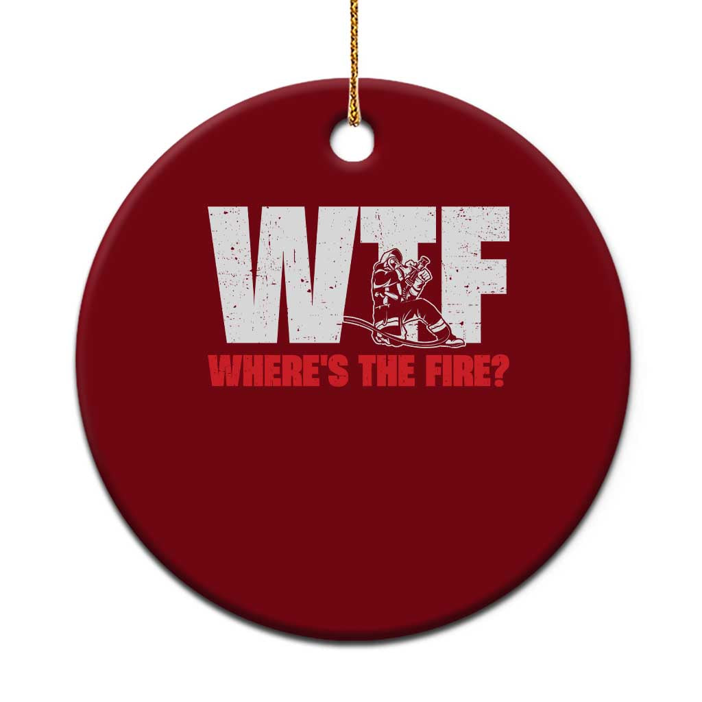 WTF Wheres The Fire Ceramic Ornament Funny Fireman Firefighter - Wonder Print Shop