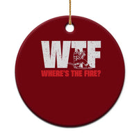 WTF Wheres The Fire Ceramic Ornament Funny Fireman Firefighter - Wonder Print Shop
