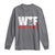 WTF Wheres The Fire Long Sleeve Shirt Funny Fireman Firefighter - Wonder Print Shop